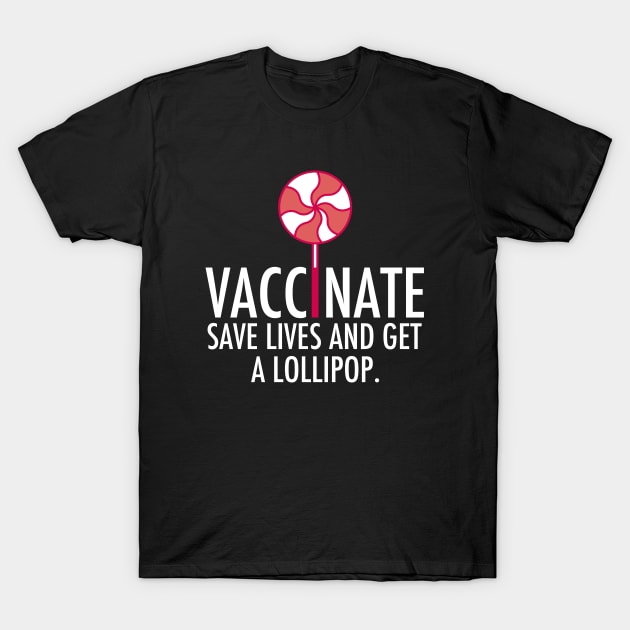 Vaccinate Get A Lollipop Pro Vaccine T-Shirt by epiclovedesigns